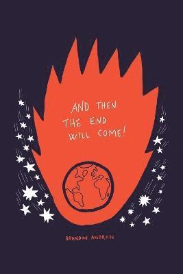 Brandon Andress - And Then the End Will Come!, Häftad