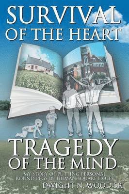 Dwight N. Wood Sr. - Survival of the Heart Tragedy of the Mind, Häftad