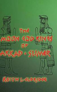 bokomslag THE Moon God Kings of Akkad and Sumer