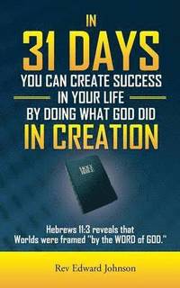 bokomslag In 31 Days You Can Create Success in Your Life by Doing What God Did in Creation