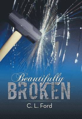 C.L. Ford, C. L. Ford, C L Ford - Beautifully Broken, Inbunden