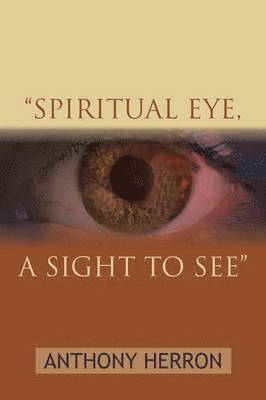 bokomslag "Spiritual Eye, A Sight to See"
