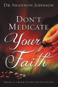 bokomslag Don't Medicate Your Faith