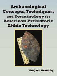 bokomslag Archaeological Concepts, Techniques, and Terminology for American Prehistoric Lithic Technology