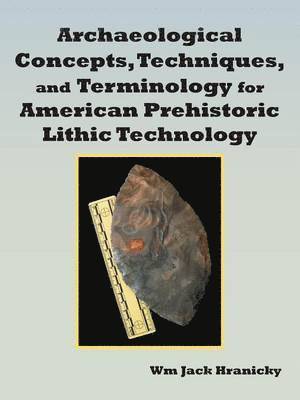 Archaeological Concepts, Techniques, and Terminology for American Prehistoric Lithic Technology 1