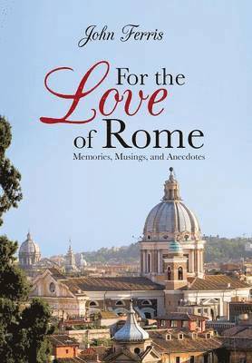 John Ferris - For the Love of Rome, Inbunden