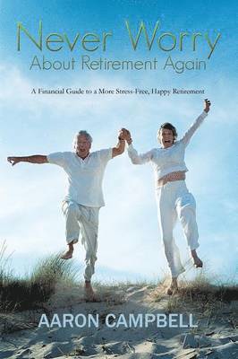 Never Worry About Retirement Again 1
