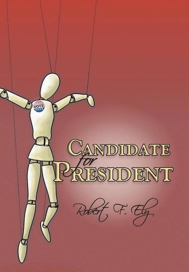 Robert F. Ely - Candidate for President, Inbunden