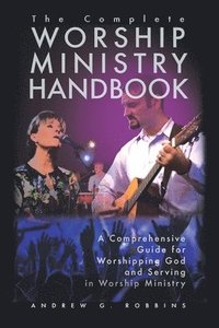 bokomslag The Complete Worship Ministry Handbook