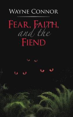 Wayne Connor - Fear, Faith, and the Fiend, Inbunden