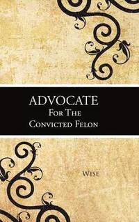 bokomslag Advocate for the Convicted Felon