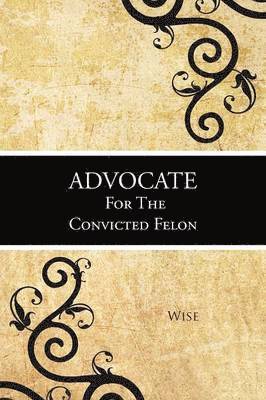 Advocate for the Convicted Felon 1