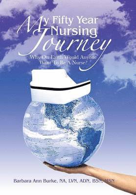 Barb Burke BSN MSN, Barb Burke Bsn, Barb Burke Bsn Msn - My Fifty Year Nursing Journey, Inbunden