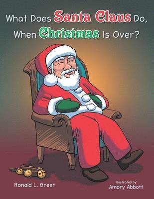 Ronald L. Greer - What Does Santa Claus Do When Christmas Is Over?, Häftad