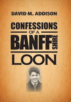 Confessions of a Banffshire Loon 1