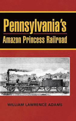 bokomslag Pennsylvania's Amazon Princess Railroad