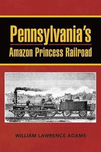 bokomslag Pennsylvania's Amazon Princess Railroad