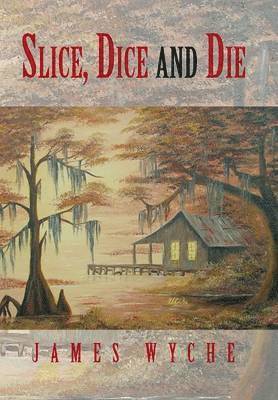 James Wyche - Slice, Dice and Die, Inbunden