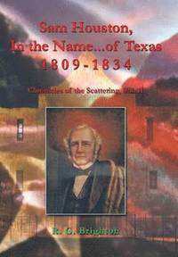 bokomslag Sam Houston In the Name of Texas 1809-1834