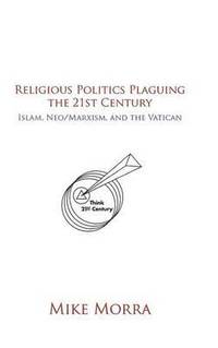 bokomslag Religious Politics Plaguing the 21st Century