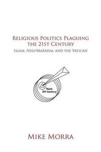 bokomslag Religious Politics Plaguing the 21st Century