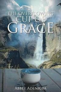 bokomslag The Overflowing Cup of GRACE