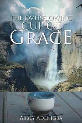 bokomslag The Overflowing Cup of GRACE