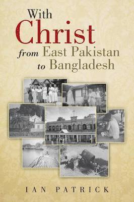 bokomslag With Christ from East Pakistan to Bangladesh