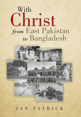 bokomslag With Christ from East Pakistan to Bangladesh