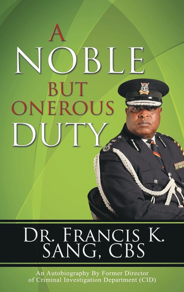 Dr. Francis K. Sang CBS, Francis K. Sang - Noble but Onerous Duty, Inbunden