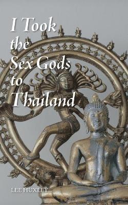 bokomslag I Took the Sex Gods to Thailand