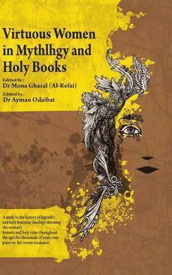 Dr. Mona Borhan Ghazal (AlRefai), Mona Borhan Ghazal (Alrefai), Dr Mona Borhan Ghazal (Alrefai) - Virtuous Women In Mythology and Holy Books, Inbunden