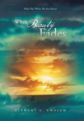 Clement U. Ewulum, Clement U Ewulum - When Beauty Fades, Inbunden