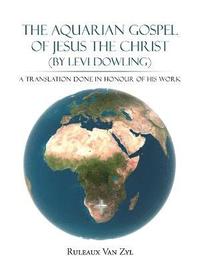 bokomslag AQUARIAN GOSPEL of JESUS THE CHRIST (By LEVI DOWLING)
