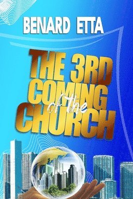 The 3rd Coming Of The Church: The resurrected and ascended church 1