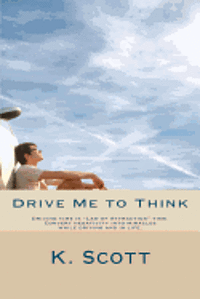 bokomslag Drive Me To Think: Driving time is 'Law of Attraction' time. Convert negativity into miracles while driving and in life.