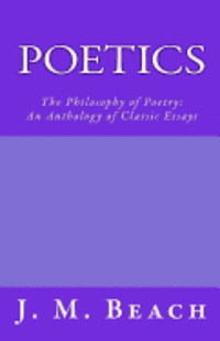 J. M. Beach - Poetics: The Philosophy of Poetry: An Anthology of Classic Essays, Häftad