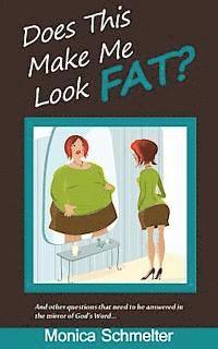 bokomslag Does This Make Me Look Fat?: and other questions that need to be answered in the Mirror of God's Word