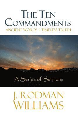 J. Rodman Williams - The Ten Commandments: Ancient Words - Timeless Truth, Häftad
