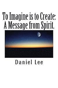 bokomslag To Imagine is to Create: A Message from Spirit.
