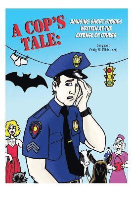 A Cop's Tale: Amusing Short Stories Written at the Expense of Others 1
