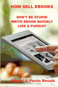 bokomslag How Sell eBooks: Don't be stupid write ebook quikly like a pursuit
