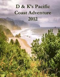 bokomslag D & K's Pacific Coast Adventure 2012: Cycling the Pacific Coast of North America from Vancouver to San Diego
