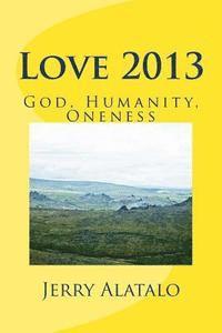 Love 2013: God, Humanity, Oneness 1