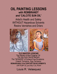 bokomslag Oil Painting Lessons with Rembrandt and 'Calcite Sun Oil': Artist's Health and Safety without Hazardous Solvents Resins Varnishes and Driers