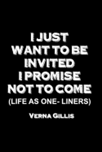 I Just Want to be Invited - I Promise Not To Come (Life As One-Liners) 1