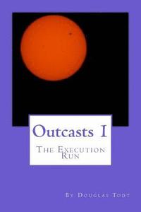 bokomslag Outcasts 1: The Execution Run