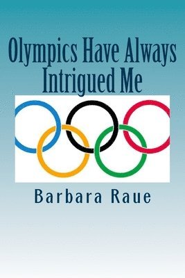 Barbara Raue - Olympics Have Always Intrigued Me, Häftad