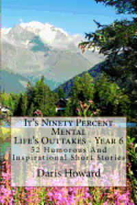 It's Ninety Percent Mental: 52 Humorous And Inspirational Short Stories 1