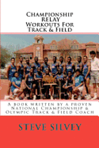 bokomslag Championship Relay Workouts For Track & Field: A Book Written by a Proven National Championship & Olympic Track & Field Coach